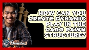 How Can You Create Dynamic Play In The Caro Pawn Structure? - The Board Game Xpert