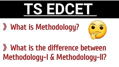 TS EDCET||What is Methodology?||What is the difference between Methodology-I & Methodology-II?