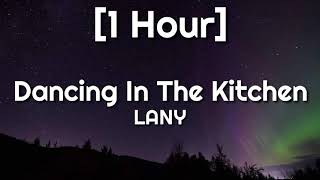 LANY - Dancing In The Kitchen [1 Hour]