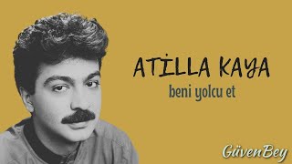 Atilla Kaya - Beni Yolcu Et Resimi