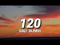 Bad Bunny - 120 (Letra/Lyrics)