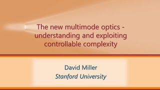 Celebrity David MIller, "The New Multimode Optics - Understanding and Exploiting Controllable Complexity" Wealth
