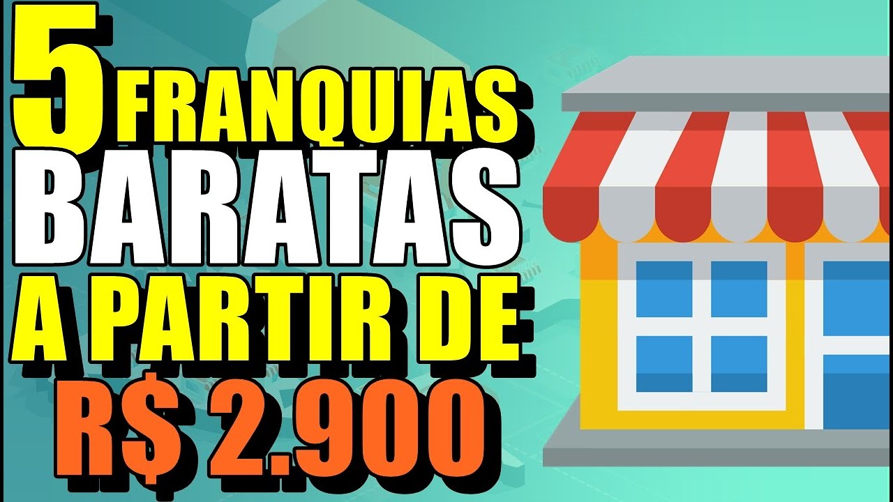 5 FRANQUIAS BARATAS A PARTIR DE R$ 2.900.