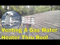 Venting A Gas Water Heater Thru Roof | How To Plumbing