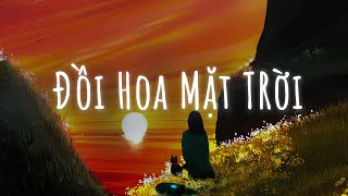 Gió ơi gió đừng vội kéo mây Kéo hạt mưa rớt qua nơi này...Đồi Hoa Mặt Trời | Nhạc Lofi Hot TikTok