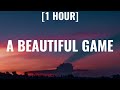 Ed Sheeran - A Beautiful Game (from Ted Lasso) [1 HOUR/Lyrics]
