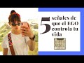 5 señales de que el EGO CONTROLA tu vida