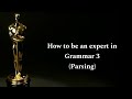 How to be an expert in grammar 3  parsing 