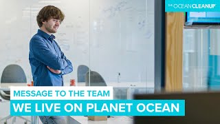 Boyan Shares Some Perspective On The Ocean Cleanup Mission | Message To The Team | The Ocean Cleanup