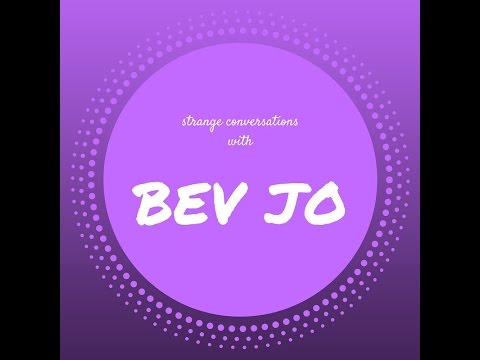 Strange Conversations - Bev Jo!
