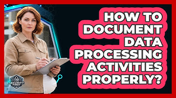 How To Document Data Processing Activities Properly?