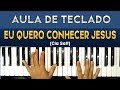 EU QUERO CONHECER JESUS NO TECLADO (Cia Salt) - VIDEO AULA