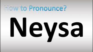 How to Pronounce Neysa