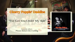 Cherry Poppin&#39; Daddies - I&#39;ve Got You Under My Skin [Audio Only]