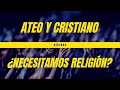 Diálogo entre un ateo y un cristiano: ¿Es importante la religión?