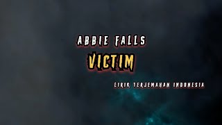 Abbie Falls - Victim | Lirik Terjemahan Indonesia