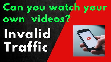 Invalid traffic: Does YouTube punish you for viewing your own videos?