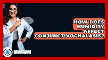 How Does Humidity Affect Conjunctivochalasis? - Optometry Knowledge Base