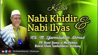 Kisah Nabi Khidir Dan Nbi Ilyas | KH. M. Djamaluddin Ahmad Tambakberas Jombang