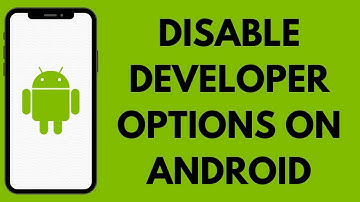 How To Disable Developer Options On Android