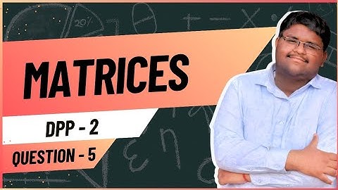 ICSE Class 10 | Matrices | DPP 2 – Q5 | Full Solution Explained