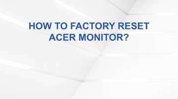 How To Factory Reset Acer Monitor?
