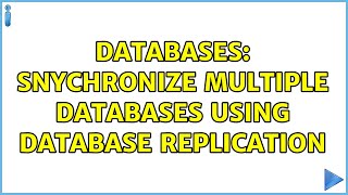 Databases: snychronize multiple databases using database replication