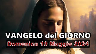 VANGELO DEL GIORNO DOMENICA 19 MAGGIO 2024❤️Lo Spirito di verità vi guiderà alla verità tutta intera