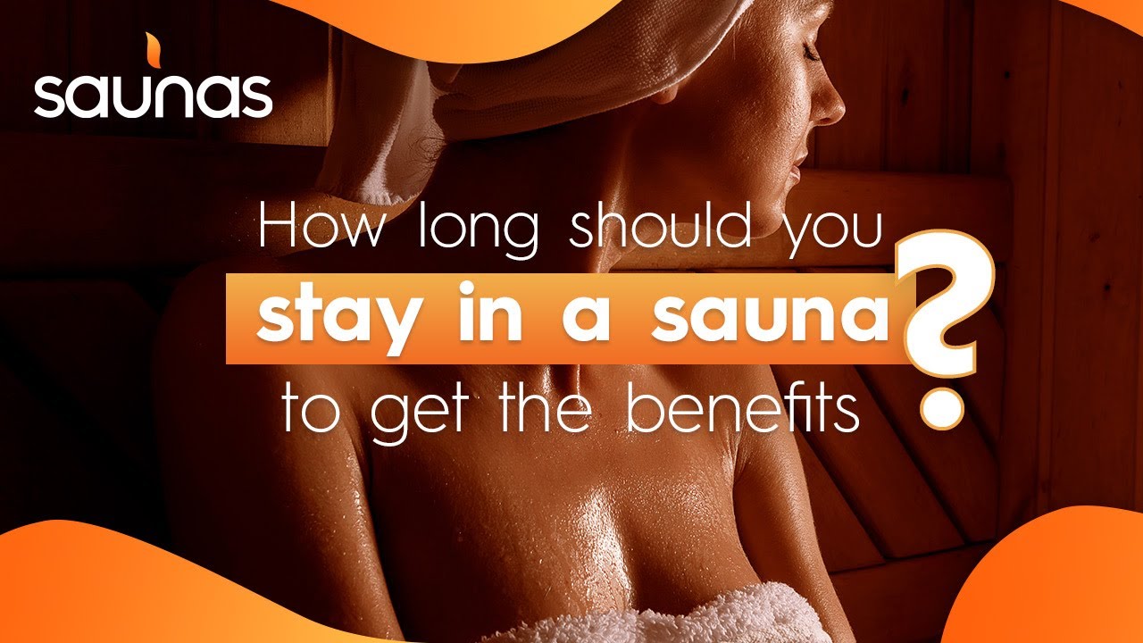 How Long Should You Stay In A Sauna To Get The Benefits?