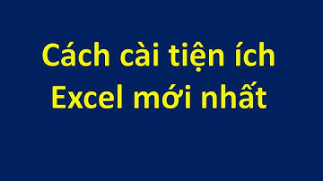 Cách cài đặt tiện ích Excel mới nhất