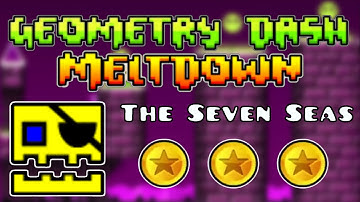 Geometry Dash: Meltdown - The Seven Seas - 3 Coins - Part 1