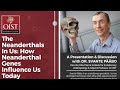 The Neanderthals In Us:  How Neanderthal Genes Influence Us Today