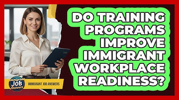Do Training Programs Improve Immigrant Workplace Readiness?