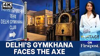 Delhi Gymkhana Club Faces Eviction After 113 Years | End of Elitism? | Vantage on Firstpost | 4K