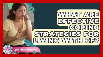 What Are Effective Coping Strategies For Living With CF? - Cystic Fibrosis Health Hub