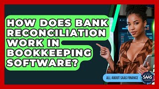 How Does Bank Reconciliation Work In Bookkeeping Software? - All About SaaS Finance