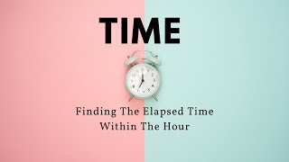 Find the Elapsed Time Within the Hour - 3.MD.1