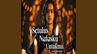 Download Lagu Setulus Nafasku Untukmu MP3