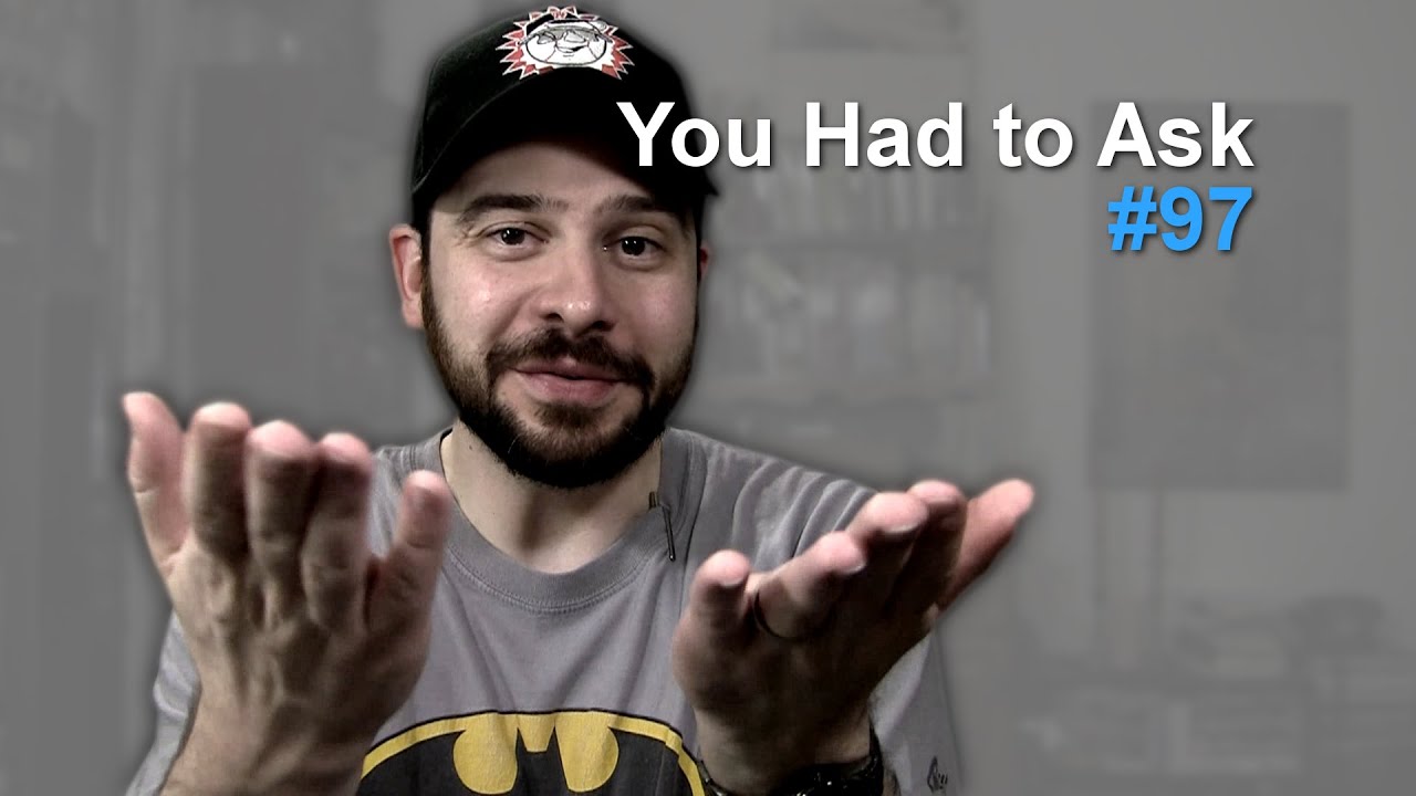 You Had to Ask #97: 8/15/2014 - YouTube