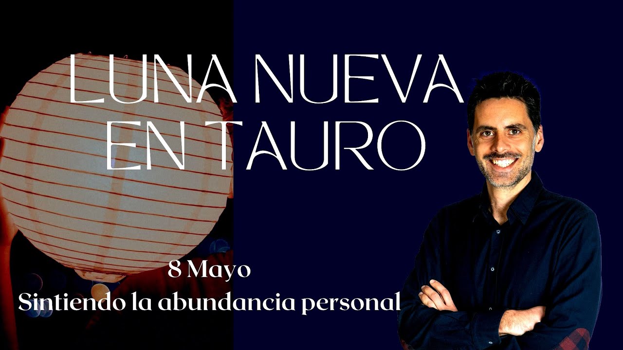 LUNA NUEVA en TAURO 8 Mayo 2024 ️Sintiendo la abundancia personal - YouTube