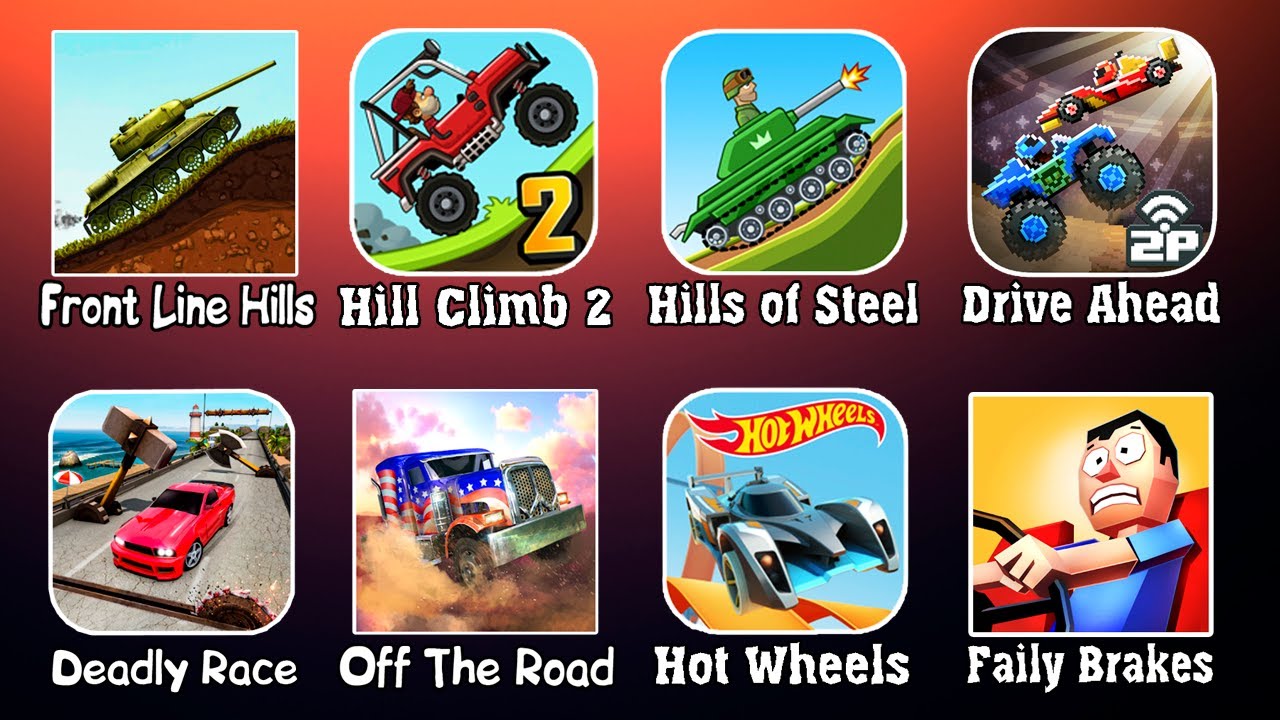 Front Line, Hill Climb 2, Hills of Steel, Drive Ahead, Deadly Race, Off the Road, Hot Wheels Race of