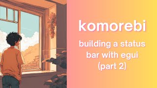 Adding config options | komorebi status bar in Rust with egui and eframe | Part 2