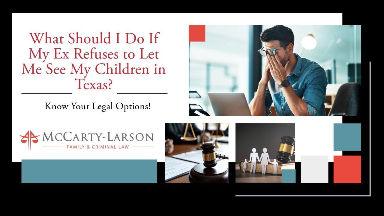 mccarty-larson-what-should-i-do-if-my-ex-refuses-to-let-me-see-my