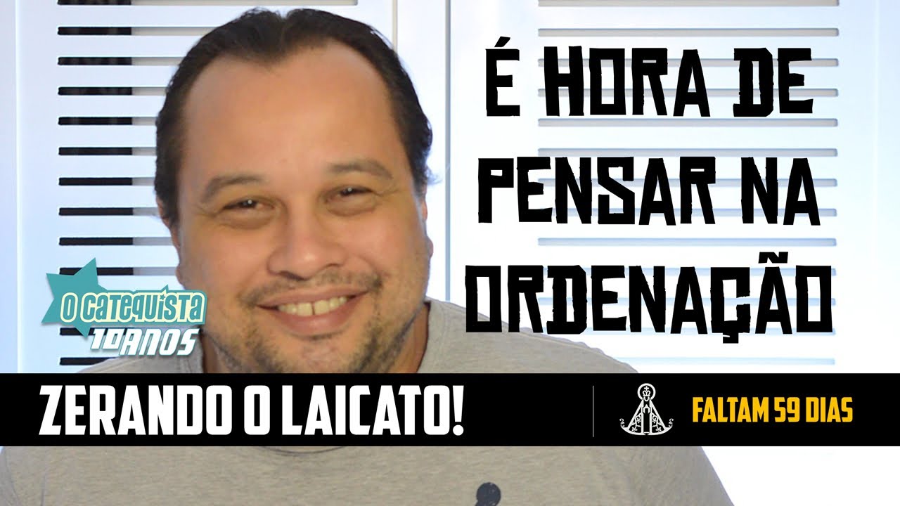 É hora de pensar na ordenação - ZERANDO O LAICATO!