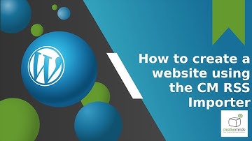 How to create a website using the CM RSS Importer Plugin | WordPress