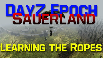 Learning the Ropes! ~ DayZ Epoch Sauerland EP.1