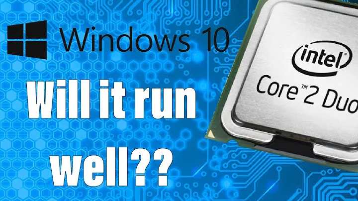 Can Windows 10 Run Well On a Core 2 Duo?