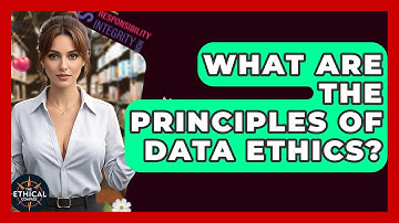 What Are The Principles Of Data Ethics? - The Ethical Compass