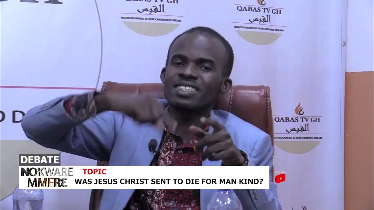 Debate Was Jesus Sent To Die For Mankind Amponsah Vrs Haruna Part 1 debate-was-jesus-sent-to-die-for-mankind-amponsah-vrs-haruna-part-1