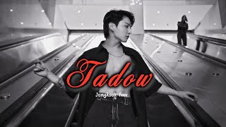 ❝JUNGKOOK FMV❞ ─ TADOW (I saw her and she hit me like)